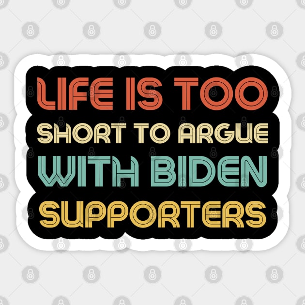 Life is too short to argue with Biden supporters funny anti-Biden political Sticker by Tony_sharo